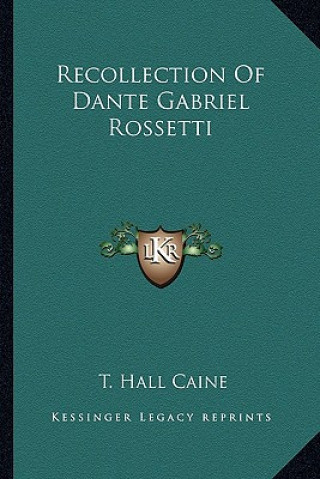 Knjiga Recollection of Dante Gabriel Rossetti T. Hall Caine