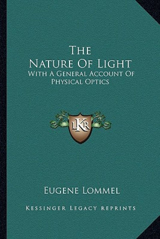 Kniha The Nature of Light: With a General Account of Physical Optics Eugene Lommel