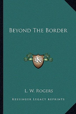 Knjiga Beyond the Border L. W. Rogers