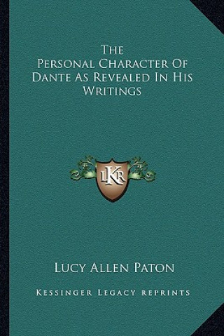 Kniha The Personal Character of Dante as Revealed in His Writings Lucy Allen Paton