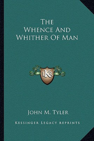 Carte The Whence and Whither of Man John M. Tyler