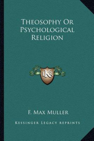 Книга Theosophy or Psychological Religion F. Max Muller