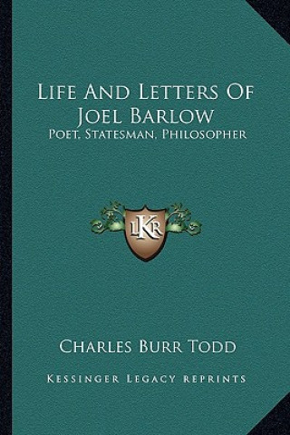 Kniha Life and Letters of Joel Barlow: Poet, Statesman, Philosopher Charles Burr Todd