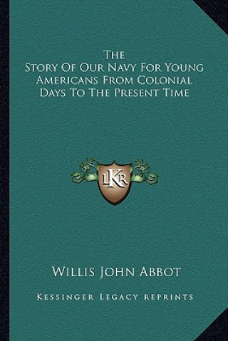 Książka The Story Of Our Navy For Young Americans From Colonial Days To The Present Time Willis John Abbot