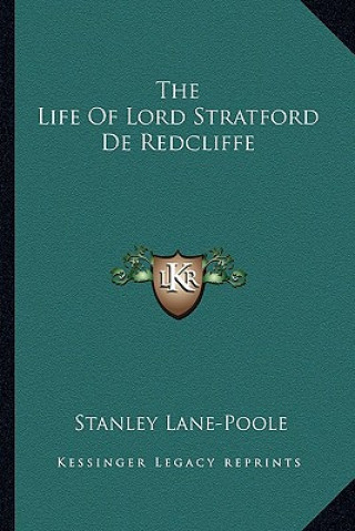 Kniha The Life of Lord Stratford de Redcliffe Stanley Lane-Poole