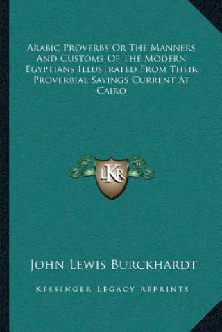 Libro Arabic Proverbs or the Manners and Customs of the Modern Egyptians Illustrated from Their Proverbial Sayings Current at Cairo John Lewis Burckhardt