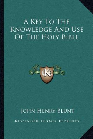 Kniha A Key to the Knowledge and Use of the Holy Bible John Henry Blunt