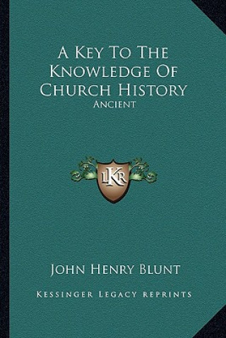 Buch A Key To The Knowledge Of Church History: Ancient John Henry Blunt