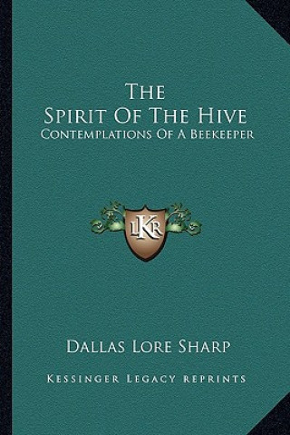 Carte The Spirit of the Hive: Contemplations of a Beekeeper Dallas Lore Sharp