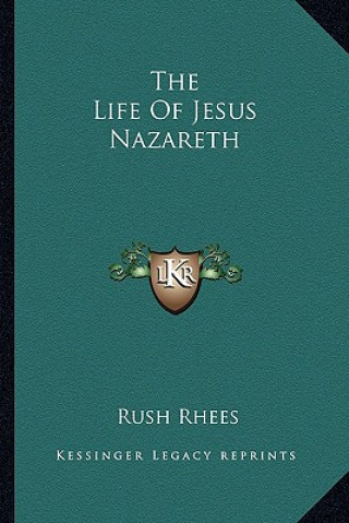 Kniha The Life of Jesus Nazareth Rush Rhees