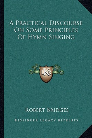 Carte A Practical Discourse on Some Principles of Hymn Singing Robert Bridges