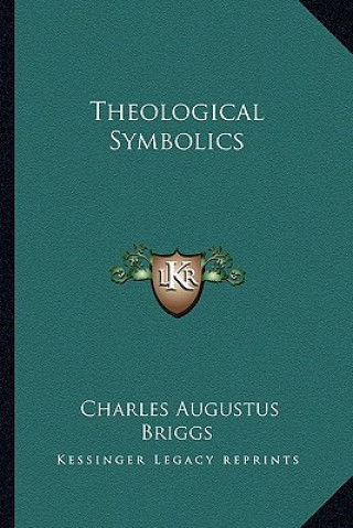 Buch Theological Symbolics Charles Augustus Briggs