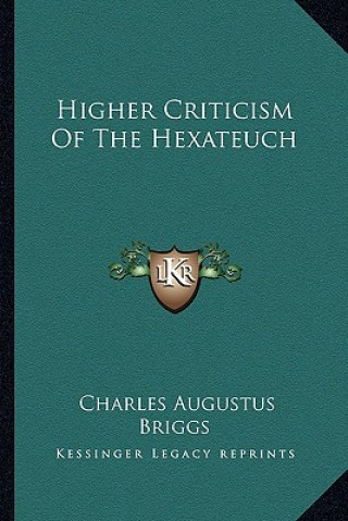 Kniha Higher Criticism of the Hexateuch Charles Augustus Briggs