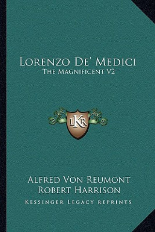 Könyv Lorenzo de' Medici: The Magnificent V2 Alfred Von Reumont