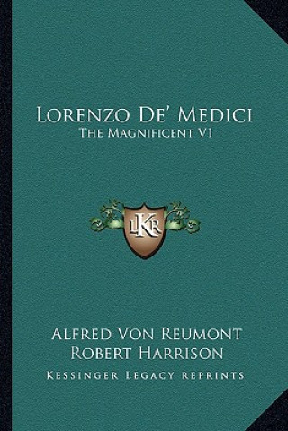 Book Lorenzo de' Medici: The Magnificent V1 Alfred Von Reumont