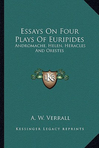 Kniha Essays on Four Plays of Euripides: Andromache, Helen, Heracles and Orestes A. W. Verrall