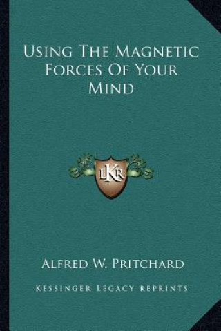 Knjiga Using the Magnetic Forces of Your Mind Alfred W. Pritchard