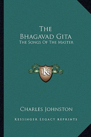 Knjiga The Bhagavad Gita: The Songs of the Master Charles Johnston