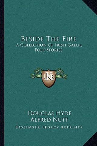 Carte Beside The Fire: A Collection Of Irish Gaelic Folk Stories Douglas Hyde
