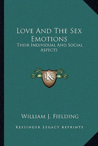 Könyv Love and the Sex Emotions: Their Individual and Social Aspects William J. Fielding