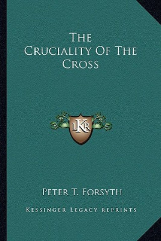 Könyv The Cruciality of the Cross Peter T. Forsyth