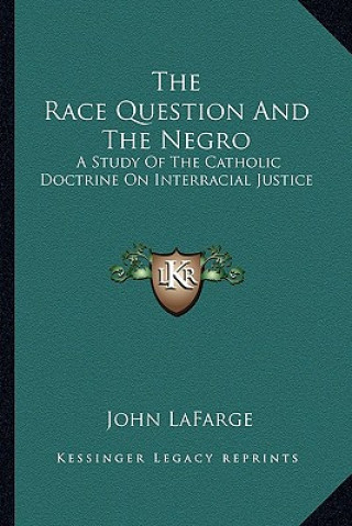 Carte The Race Question and the Negro: A Study of the Catholic Doctrine on Interracial Justice John LaFarge