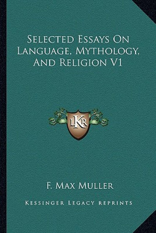 Kniha Selected Essays on Language, Mythology, and Religion V1 F. Max Muller