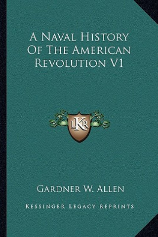 Kniha A Naval History Of The American Revolution V1 Gardner W. Allen