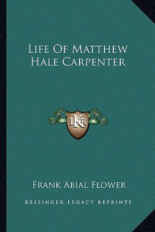 Kniha Life of Matthew Hale Carpenter Frank Abial Flower