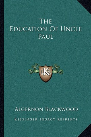 Carte The Education of Uncle Paul Algernon Blackwood