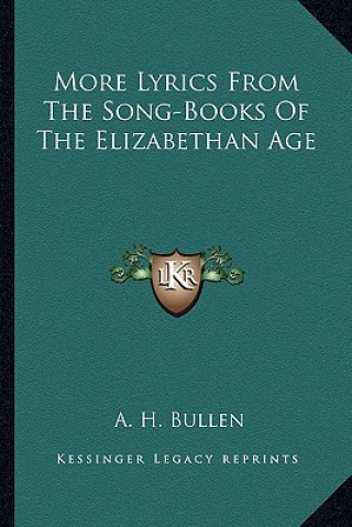 Kniha More Lyrics from the Song-Books of the Elizabethan Age A. H. Bullen