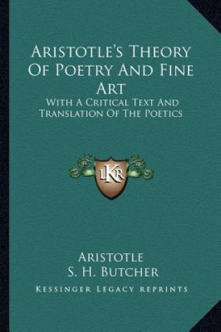 Книга Aristotle's Theory of Poetry and Fine Art: With a Critical Text and Translation of the Poetics Aristotle