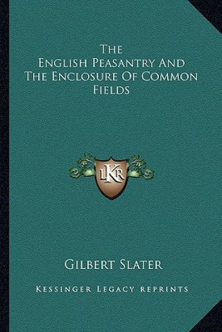 Libro The English Peasantry and the Enclosure of Common Fields Gilbert Slater