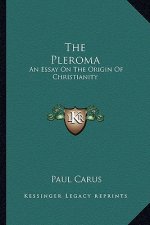 The Pleroma: An Essay on the Origin of Christianity