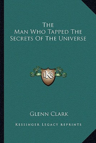 Könyv The Man Who Tapped The Secrets Of The Universe Glenn Clark
