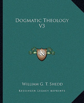 Knjiga Dogmatic Theology V3 William G. T. Shedd
