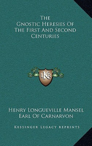 Kniha The Gnostic Heresies of the First and Second Centuries Henry Longueville Mansel