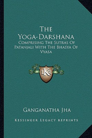 Książka The Yoga-Darshana: Comprising the Sutras of Patanjali with the Bhasya of Vyasa Ganganatha Jha