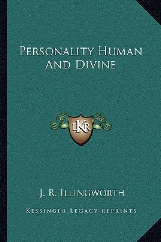 Könyv Personality Human and Divine J. R. Illingworth