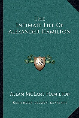 Buch The Intimate Life of Alexander Hamilton Allan McLane Hamilton