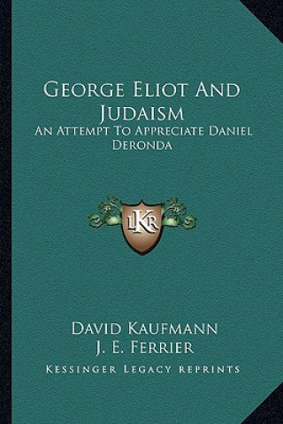Carte George Eliot and Judaism: An Attempt to Appreciate Daniel Deronda David Kaufmann