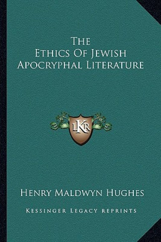 Книга The Ethics of Jewish Apocryphal Literature Henry Maldwyn Hughes