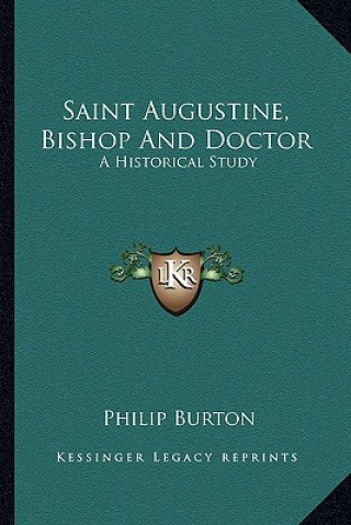 Book Saint Augustine, Bishop and Doctor: A Historical Study Philip Burton