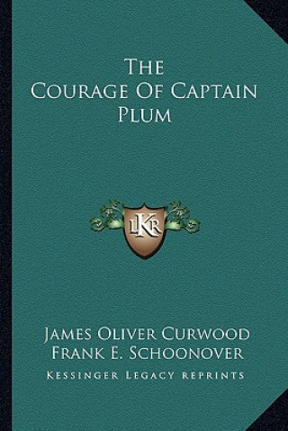 Kniha The Courage of Captain Plum James Oliver Curwood