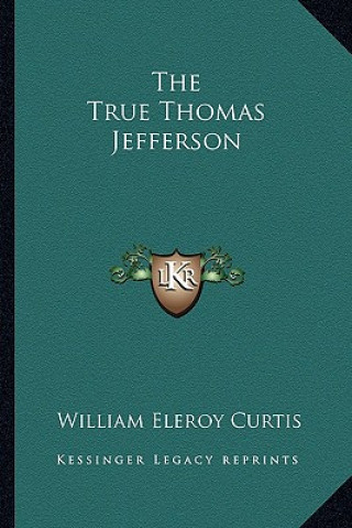 Buch The True Thomas Jefferson William Eleroy Curtis