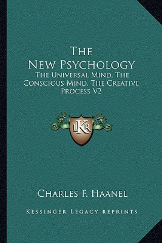 Carte The New Psychology: The Universal Mind, the Conscious Mind, the Creative Process V2 Charles F. Haanel