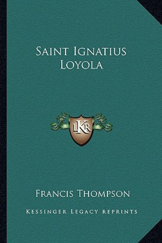 Kniha Saint Ignatius Loyola Francis Thompson