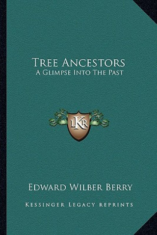 Knjiga Tree Ancestors: A Glimpse Into the Past Edward Wilber Berry