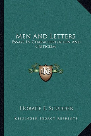 Carte Men and Letters: Essays in Characterization and Criticism Horace E. Scudder