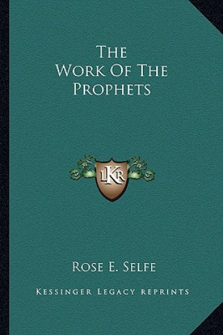 Carte The Work of the Prophets Rose E. Selfe